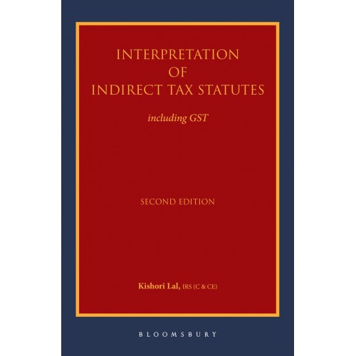 Bloomsbury’s Interpretation of Indirect Tax Statutes including GST by Kishori Lal
